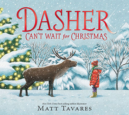 Dasher Cant wait for
Christmas, by Matt Tavares